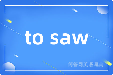 to saw