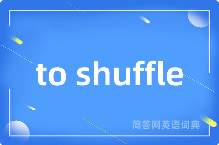 to shuffle
