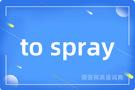 to spray