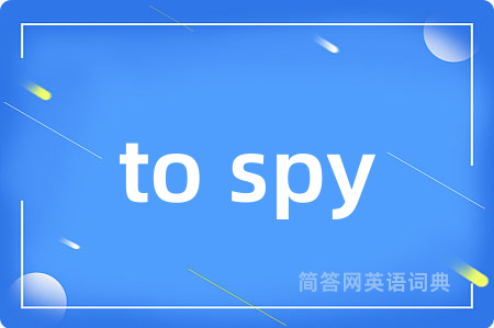 to spy