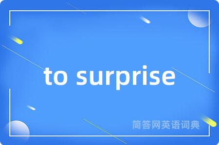 to surprise