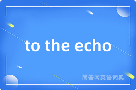 to the echo