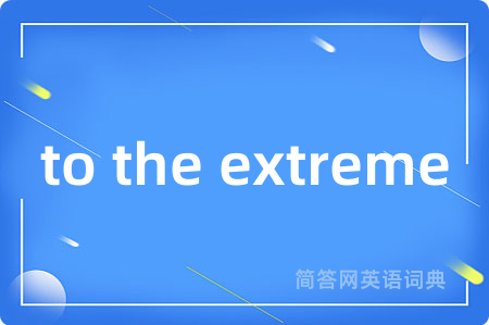 to the extreme