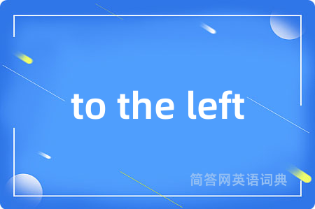 to the left