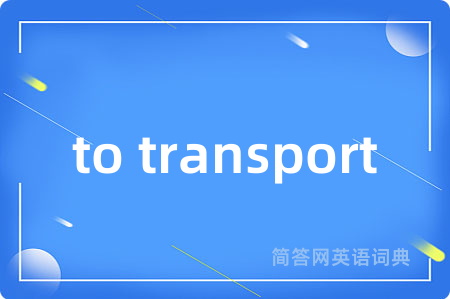 to transport