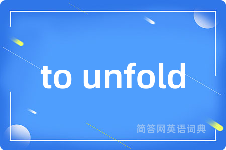 to unfold