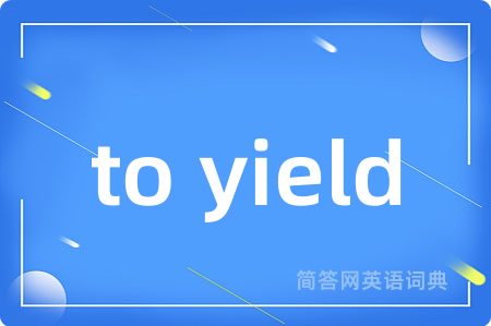 to yield