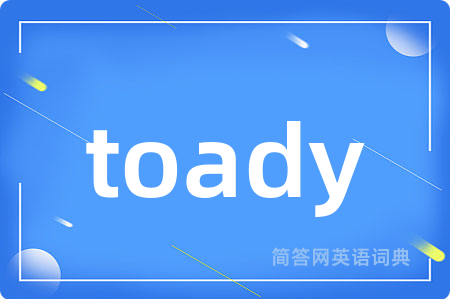 toady