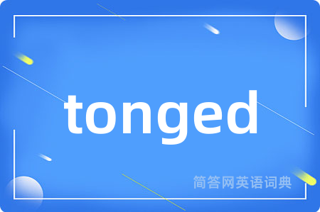 tonged