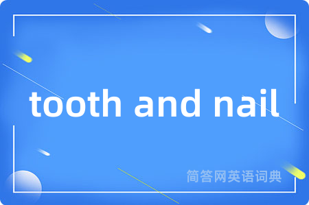 tooth and nail