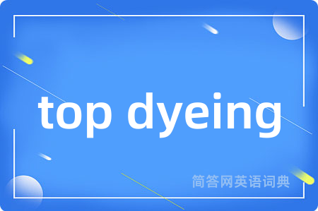 top dyeing