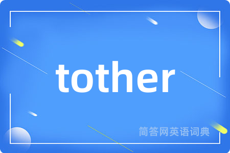 tother