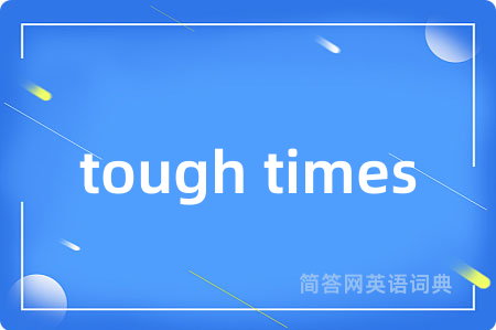 tough times