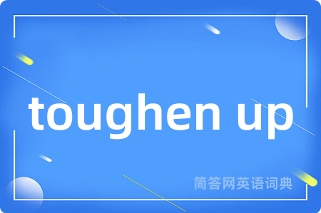 toughen up