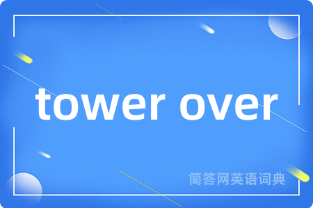 tower over