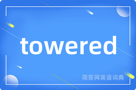 towered