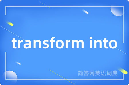 transform into