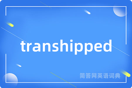 transhipped