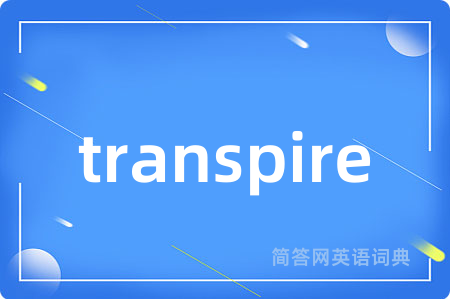 transpire