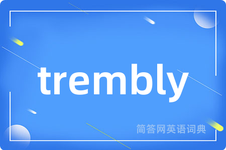 trembly