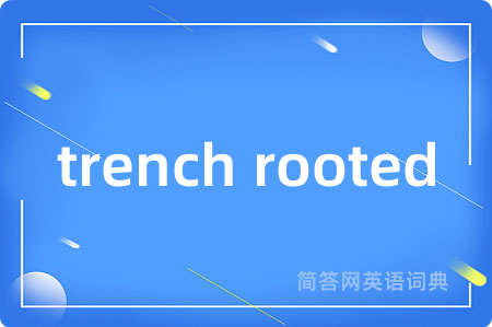 trench rooted
