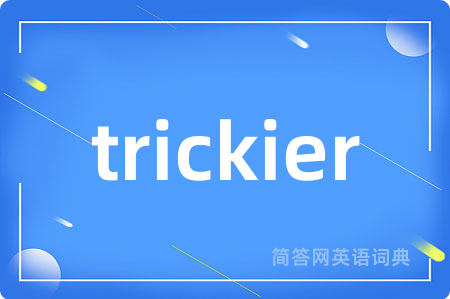 trickier