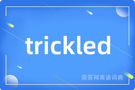 trickled