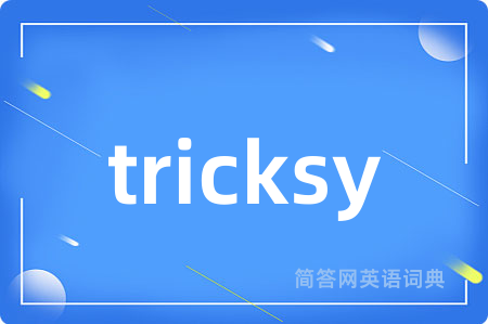 tricksy