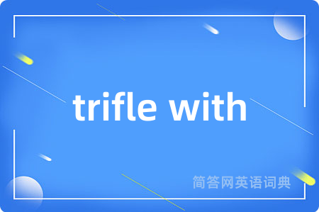 trifle with