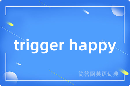 trigger happy