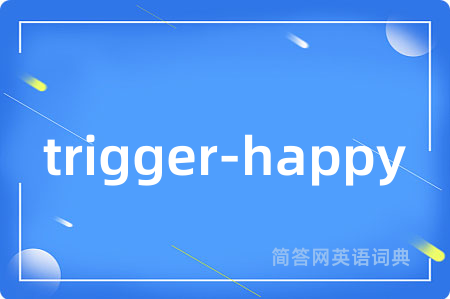 trigger-happy
