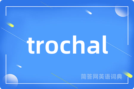 trochal