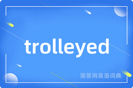 trolleyed