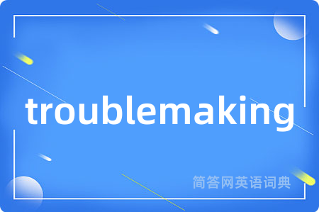 troublemaking