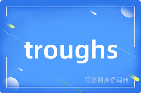 troughs