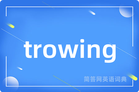 trowing