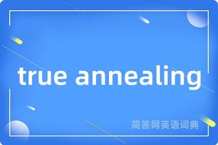 true annealing