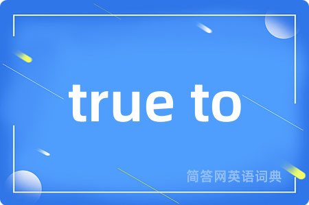 true to