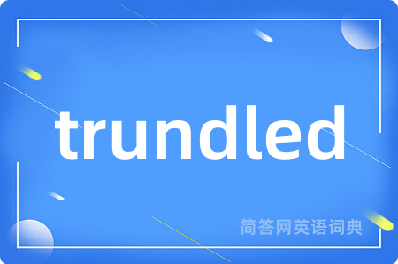 trundled