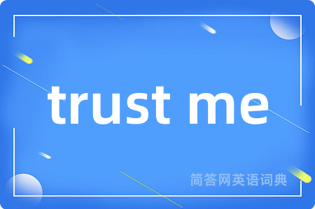 trust me