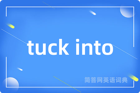 tuck into