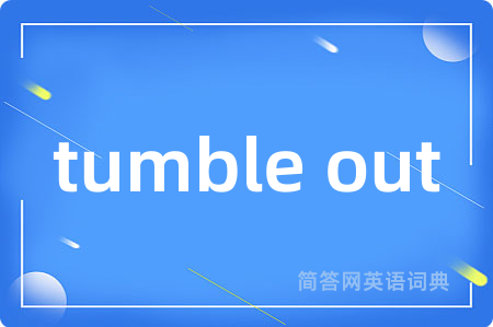 tumble out