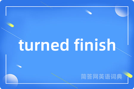 turned finish