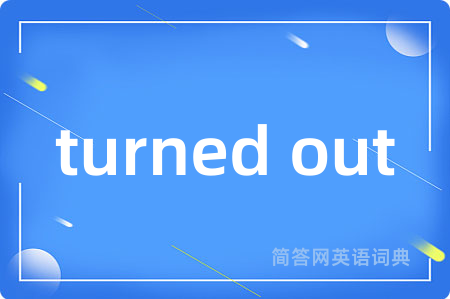 turned out