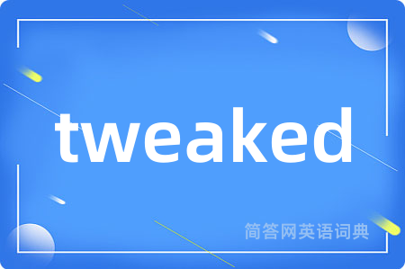 tweaked