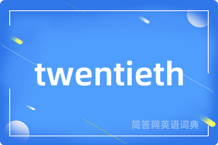 twentieth