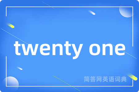 twenty one