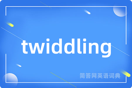 twiddling