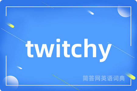 twitchy