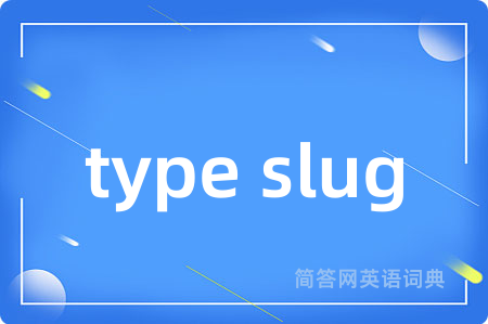 type slug